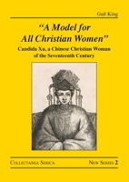 "A Model for All Christian Women": Candida Xu, a Chinese Christian Woman of the Seventeenth Century 0367682923 Book Cover