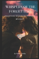 Whispers of the Forgotten: Unearthing Secrets in a Timeless Mystery B0CKY67HZF Book Cover