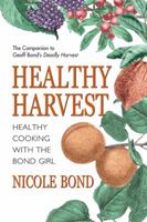 Healthy Harvest: Healthy Cooking with the Bond Girl 0971285268 Book Cover
