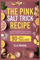 Pink Salt Trick Recipe: A Simple Morning Ritual to Support Hydration, Digestion, and Mindful Weight Management B0FN45KQVC Book Cover