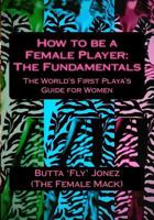 How to be a Female Player: The Fundamentals 1494709899 Book Cover