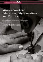 Women Workers' Education, Life Narratives and Politics: Geographies, Histories, Pedagogies 1137490144 Book Cover