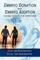 Embryo Donation and Embryo Adoption: Loving Choices for Christians 1424192862 Book Cover