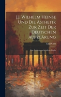 J.J. Wilhelm Heinse Und Die Ästhetik Zur Zeit Der Deutschen Aufklärung: Eine Problemgeschichtliche Studie (German Edition) 1020058870 Book Cover