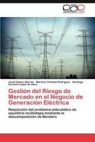 Gestion del Riesgo de Mercado En El Negocio de Generacion Electrica 3847350951 Book Cover