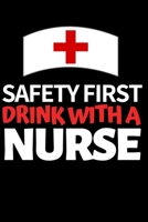 Safety First Drink With A Nurse: Funny Nurse Notebook/Journal (6” X 9”) Unique Nursing Gift Idea For Birthday Or Christmas 1701718618 Book Cover