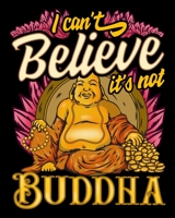 I Can't Believe It's Not Buddha: Cute & Funny I Can't Believe It's Not Buddha Buddhist Pun 2020-2021 Weekly Planner & Gratitude Journal (110 Pages, 8" ... Moments of Thankfulness & To Do Lists 1672899745 Book Cover