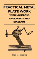 Practical Metal Plate Work - With Numerous Engravings and Diagrams 1559181591 Book Cover