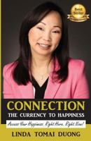 Connection - The Currency to Happiness: Access Your Happiness. Right Here. Right Now! 0648190412 Book Cover