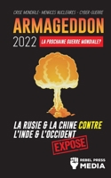 Armageddon 2022: La Prochaine Guerre Mondiale ?: La Russie et la Chine contre l'Inde et l'Occident; Crise Mondiale - Menaces Nucléaires - Cyber-Guerre; Exposé 949291638X Book Cover