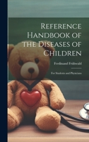 Reference Handbook of the Diseases of Children: For Students and Physicians 1020732091 Book Cover