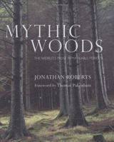 Mythic Woods: The World's Most Remarkable Forests 0297843524 Book Cover