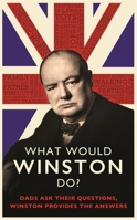 What Would Winston Do?: Dads ask their questions, Winston provides the answers. 0751580503 Book Cover