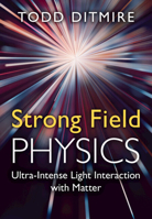 Strong Field Physics: Ultra-Intense Light Interaction with Matter 0521760836 Book Cover