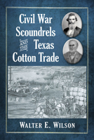 Civil War Scoundrels and the Texas Cotton Trade 1476681279 Book Cover