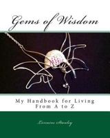 Gems of Wisdom: My Handbook for Living From A to Z 1495982610 Book Cover