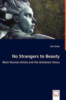 No Strangers to Beauty - Black Women Artists and the Hottentot Venus 3639044762 Book Cover