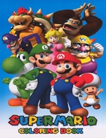 Super Mario Coloring Book: Coloring Book for Kids and Adults with Fun, Easy, and Relaxing Coloring Pages (Coloring Books for Adults and Kids 2-4 4-8 8-12+) 1670091465 Book Cover