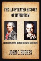 The Illustrated History of Hypnotism 1885846142 Book Cover