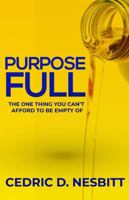 PurposeFULL: The One Thing You Can't Afford To Be Empty Of 1737670534 Book Cover