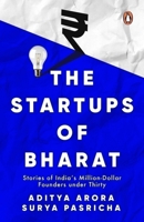 The Startups of Bharat: Stories of India’s Million-Dollar Founders under Thirty 0143467387 Book Cover