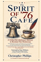 THE SPIRIT OF ’76 CAFÉ: A Global Revolutionary Journey to Reclaim Our Democracy B0HGDTGFXT Book Cover