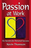 Passion at Work: Six Secrets for Personal Success 190096161X Book Cover