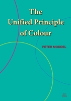 The Unified Principle of Colour 2970096722 Book Cover