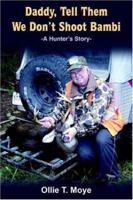 Daddy, Tell Them We Don't Shoot Bambi: A Hunter's Story- 1420827030 Book Cover