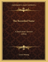 The Recorded Name: A Dedication Sermon 1120921538 Book Cover