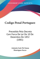 Codigo Penal Portuguez: Precedido Pelo Decreto Com Forca De Lei De 10 De Dezembro De 1852 (1881) 1160332428 Book Cover
