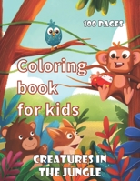 coloring book for kids - creatures in the jungle - 100 pages B08SB4ZZ5D Book Cover