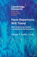 Have Repertoire, Will Travel: Nonviolence as Global Contentious Performance (Elements in Contentious Politics) 1009483986 Book Cover