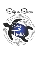 Skip A Straw Save A Turtle: Dot Grid Skip A Straw Save A Turtle  / Journal Gift - Large ( 6 x 9 inches ) - 120 Pages || Softcover 1677899573 Book Cover