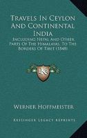 Travels In Ceylon And Continental India: Including Nepal And Other Parts Of The Himalayas, To The Borders Of Tibet 1165815184 Book Cover