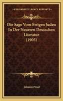 Die Sage Vom Ewigen Juden In Der Neueren Deutschen Literatur (1905) 1166733335 Book Cover