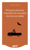 Porque Parece Mentira La Verdad Nunca Se Sabe (Novela) / Because It Seems Like a Lie, the Truth Is Never Known (a Novel) (Spanish Edition) 6073936761 Book Cover
