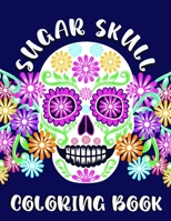Sugar Skull Coloring Book: Art Activities Inspired by the Day of the Dead - Book for Kids and Adults - Stress Relief - Fun Collection of Skulls - B08TQ7DT2P Book Cover