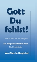 Gott, Du fehlst!: Ein religionskritisches Buch für Zweifelnde (German Edition) 3749790868 Book Cover