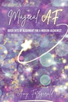 Magical AF: Quick Hits of Alignment for a Modern Alchemist B0BM4JPYL3 Book Cover