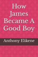 How James Became A Good Boy B0FHJZYLG2 Book Cover