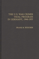 The U.S. War Crimes Trial Program in Germany, 1946-1955: (Contributions in Military Studies) 0313264716 Book Cover