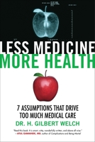 Less Medicine, More Health: 7 Assumptions That Drive Too Much Medical Care 0807077585 Book Cover