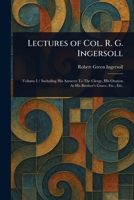 Lectures Of Col. R. G. Ingersoll, Vol. I 1511848146 Book Cover