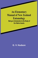 Manual of New Zealand Entomology: Being an Introduction to the Study of Our Native Insects 9354594085 Book Cover
