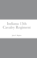 Historical Sketch And Roster Of The Indiana 13th Cavalry Regiment 1458354555 Book Cover