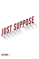 Just Suppose: Volume 1 1543989764 Book Cover