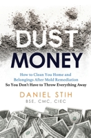 Dust Money: How to clean your home and belongings after mold remediation so you don't have to throw everything away 097946854X Book Cover