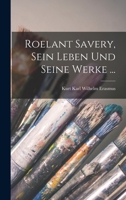 Roelant Savery, Sein Leben Und Seine Werke ... 1017976163 Book Cover
