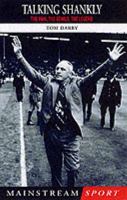 Talking Shankly: The Man, the Genius, the Legend (Mainstream Sport) 1840184930 Book Cover